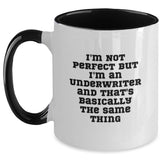 Funny Underwriter Gifts - I'm Not Perfect But I'm An Underwriter And That's Basically The Same Thing Two Tone Coffee Mug for Birthday - Gifts from Friends to Underwriters - Main